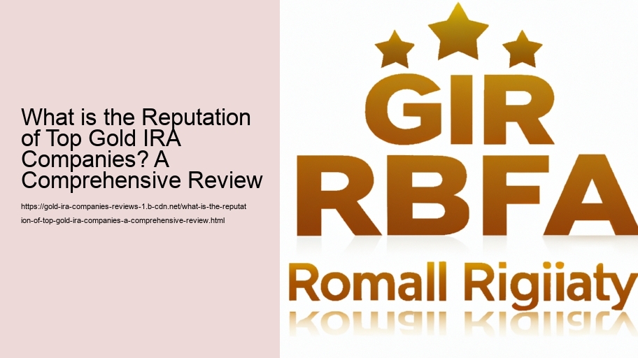 What is the Reputation of Top Gold IRA Companies? A Comprehensive Review
